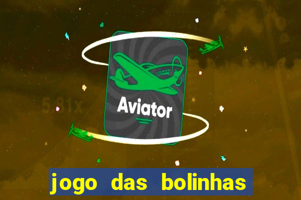 jogo das bolinhas que ganha dinheiro